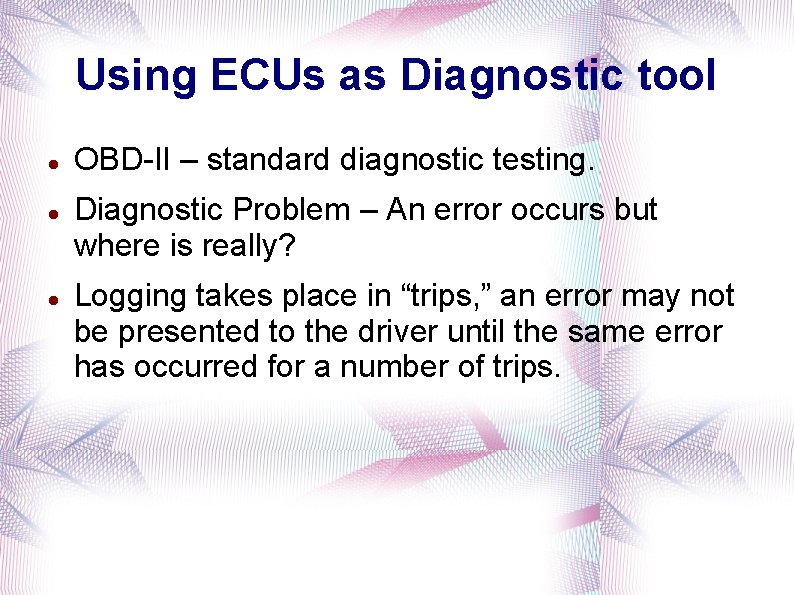 Using ECUs as Diagnostic tool OBD-II – standard diagnostic testing. Diagnostic Problem – An