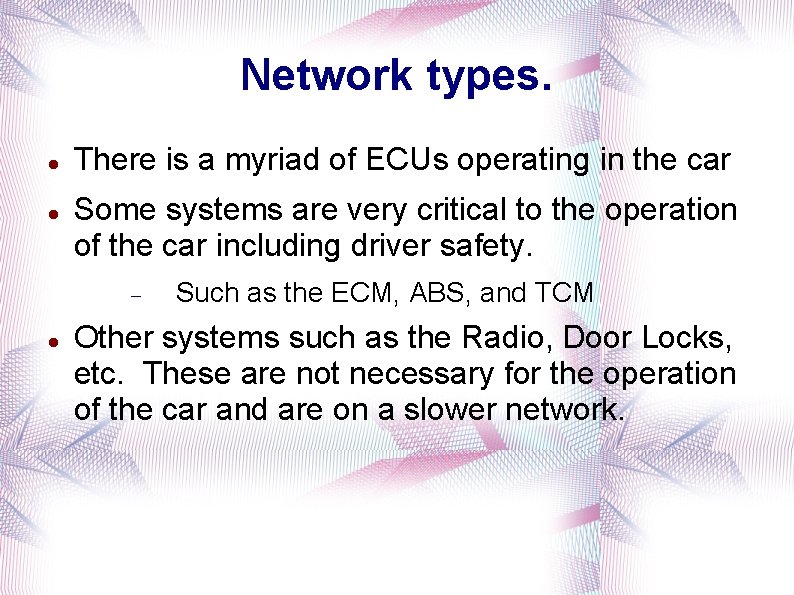 Network types. There is a myriad of ECUs operating in the car Some systems