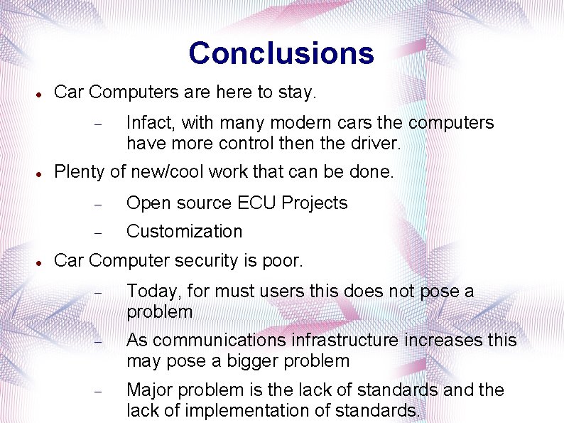Conclusions Car Computers are here to stay. Infact, with many modern cars the computers