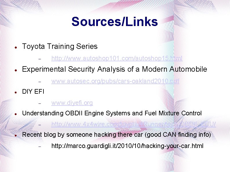 Sources/Links Toyota Training Series Experimental Security Analysis of a Modern Automobile www. diyefi. org