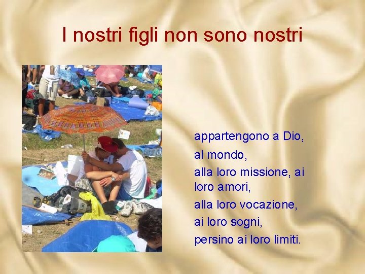 I nostri figli non sono nostri appartengono a Dio, al mondo, alla loro missione,