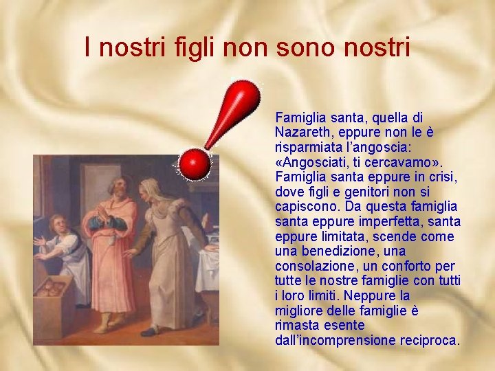 I nostri figli non sono nostri Famiglia santa, quella di Nazareth, eppure non le