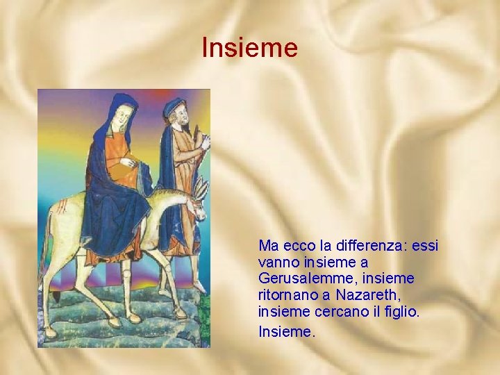 Insieme Ma ecco la differenza: essi vanno insieme a Gerusalemme, insieme ritornano a Nazareth,