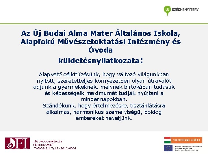 Az Új Budai Alma Mater Általános Iskola, Alapfokú Művészetoktatási Intézmény és Óvoda küldetésnyilatkozata: Alapvető