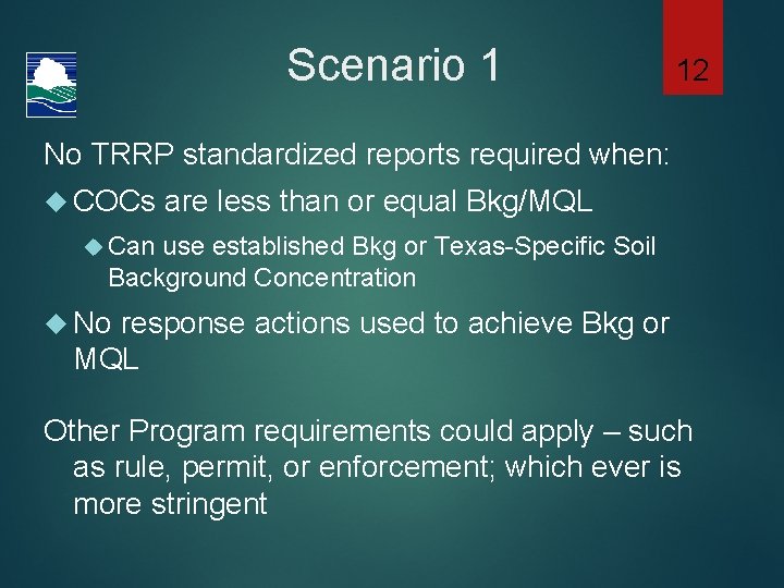 Scenario 1 12 No TRRP standardized reports required when: COCs are less than or