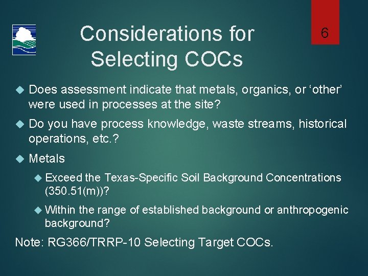 Considerations for Selecting COCs 6 Does assessment indicate that metals, organics, or ‘other’ were