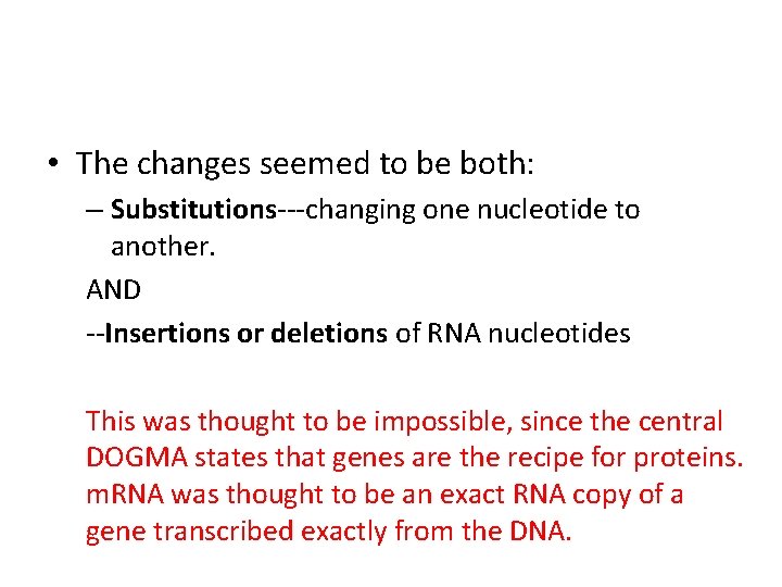  • The changes seemed to be both: – Substitutions---changing one nucleotide to another.