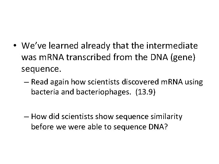  • We’ve learned already that the intermediate was m. RNA transcribed from the