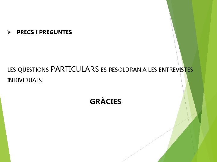 Ø PRECS I PREGUNTES LES QÜESTIONS PARTICULARS ES RESOLDRAN A LES ENTREVISTES INDIVIDUALS. GRÀCIES