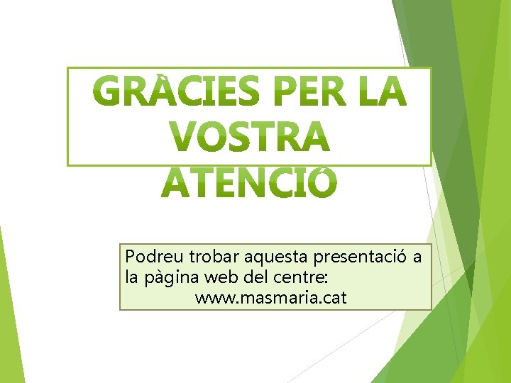 Podreu trobar aquesta presentació a la pàgina web del centre: www. masmaria. cat 