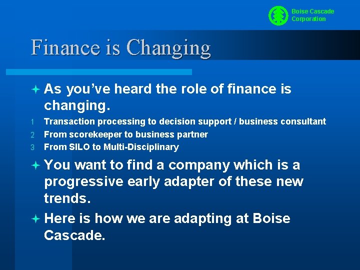 Boise Cascade Corporation Finance is Changing ª As you’ve heard the role of finance