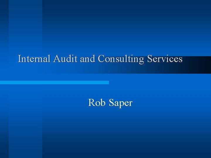 Internal Audit and Consulting Services Rob Saper 