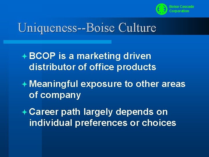Boise Cascade Corporation Uniqueness--Boise Culture ª BCOP is a marketing driven distributor of office