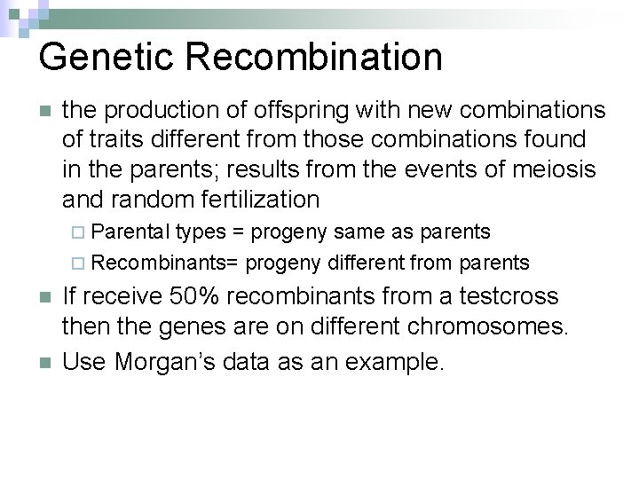 Genetic Recombination n the production of offspring with new combinations of traits different from