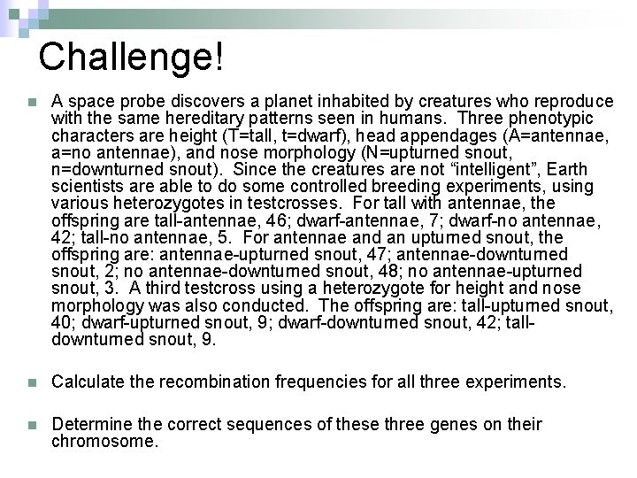 Challenge! n A space probe discovers a planet inhabited by creatures who reproduce with