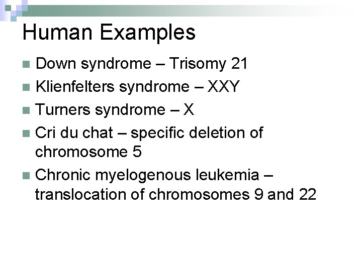 Human Examples Down syndrome – Trisomy 21 n Klienfelters syndrome – XXY n Turners