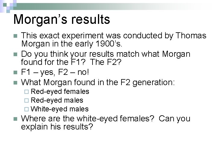 Morgan’s results n n This exact experiment was conducted by Thomas Morgan in the