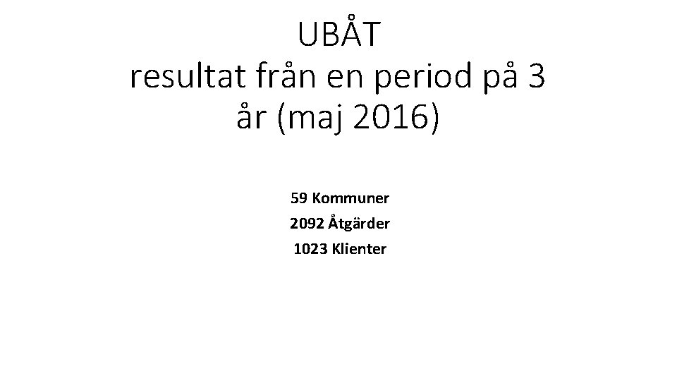 UBÅT resultat från en period på 3 år (maj 2016) 59 Kommuner 2092 Åtgärder