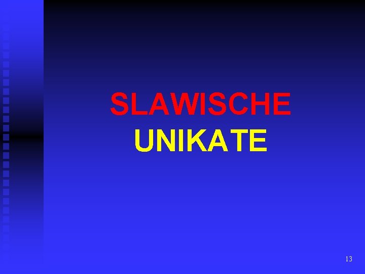 SLAWISCHE UNIKATE 13 