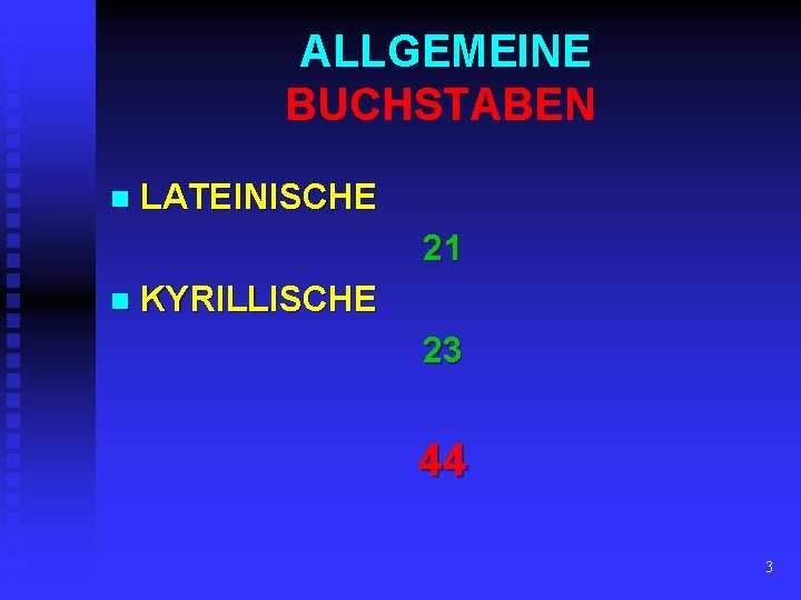 ALLGEMEINE BUCHSTABEN n LATEINISCHE 21 n KYRILLISCHE 23 44 3 