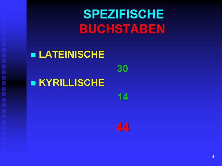 SPEZIFISCHE BUCHSTABEN n LATEINISCHE 30 n KYRILLISCHE 14 44 4 