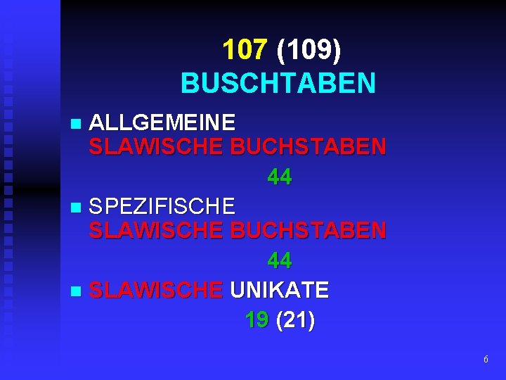 107 (109) BUSCHTABEN ALLGEMEINE SLAWISCHE BUCHSTABEN 44 n SPEZIFISCHE SLAWISCHE BUCHSTABEN 44 n SLAWISCHE