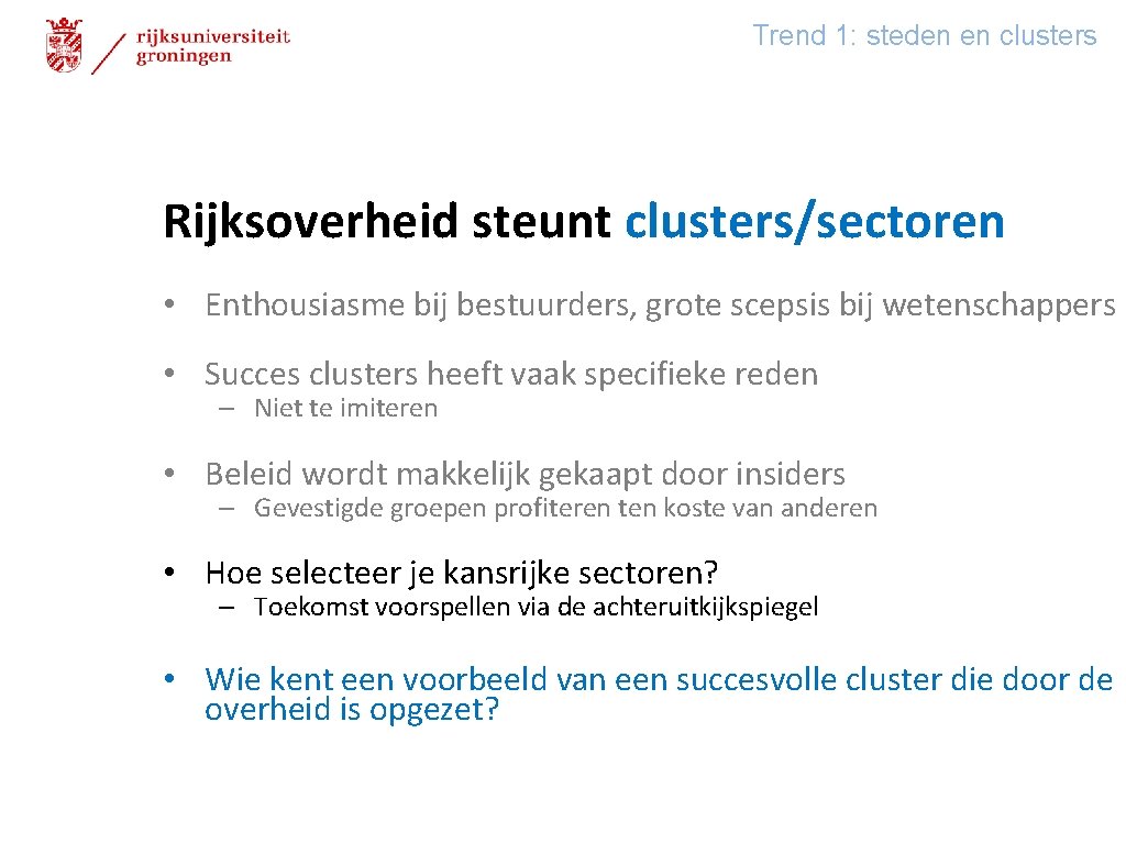 Trend 1: steden en clusters Rijksoverheid steunt clusters/sectoren • Enthousiasme bij bestuurders, grote scepsis