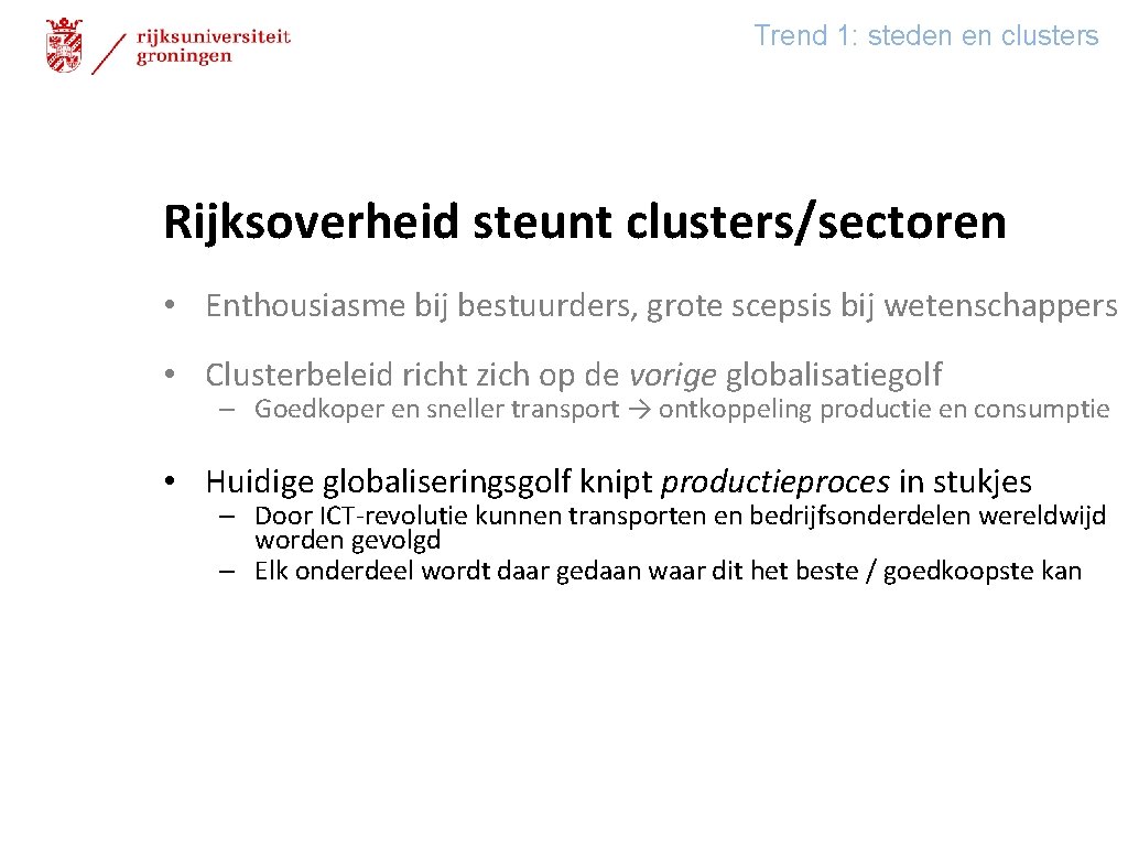 Trend 1: steden en clusters Rijksoverheid steunt clusters/sectoren • Enthousiasme bij bestuurders, grote scepsis