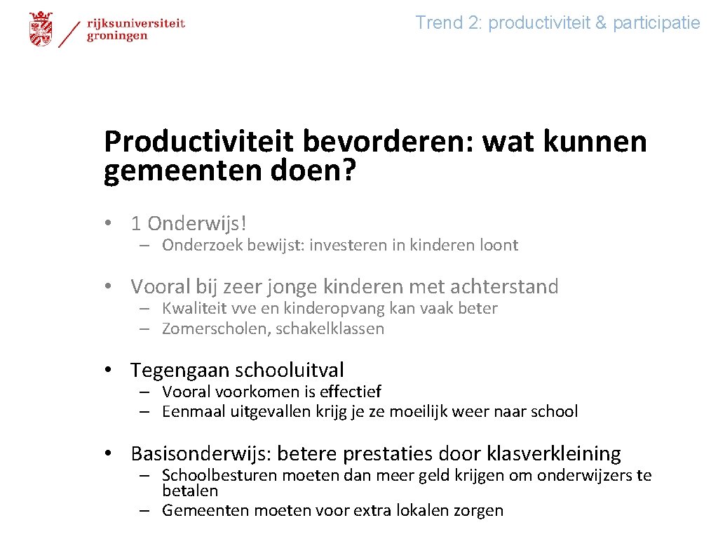 Trend 2: productiviteit & participatie Productiviteit bevorderen: wat kunnen gemeenten doen? • 1 Onderwijs!