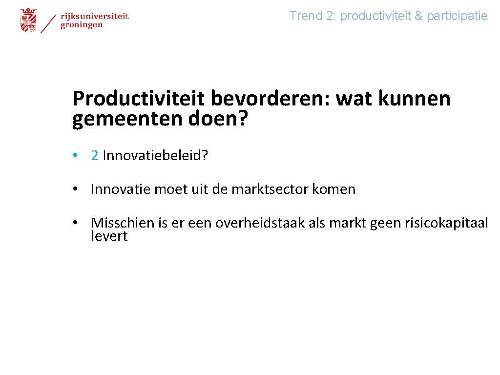 Trend 2: productiviteit & participatie Productiviteit bevorderen: wat kunnen gemeenten doen? • 2 Innovatiebeleid?