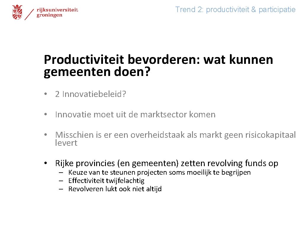 Trend 2: productiviteit & participatie Productiviteit bevorderen: wat kunnen gemeenten doen? • 2 Innovatiebeleid?