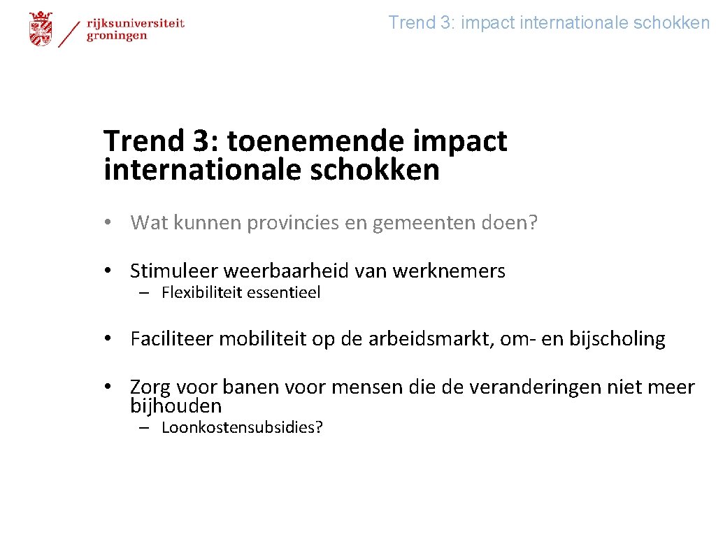 Trend 3: impact internationale schokken Trend 3: toenemende impact internationale schokken • Wat kunnen
