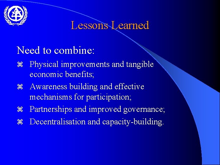 Lessons Learned Need to combine: Physical improvements and tangible economic benefits; z Awareness building