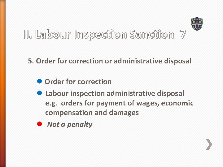 II. Labour Inspection Sanction 7 5. Order for correction or administrative disposal l Order
