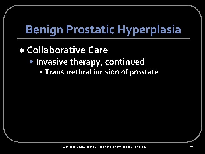 Benign Prostatic Hyperplasia l Collaborative Care • Invasive therapy, continued • Transurethral incision of