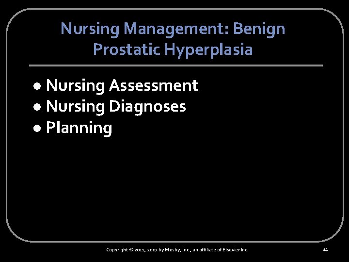 Nursing Management: Benign Prostatic Hyperplasia Nursing Assessment l Nursing Diagnoses l Planning l Copyright
