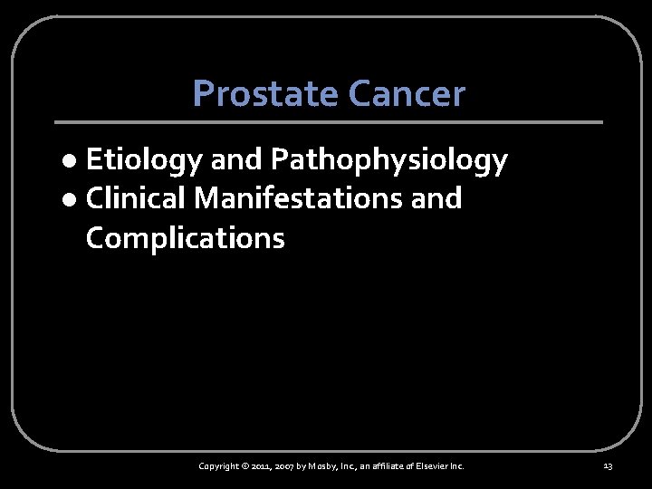 Prostate Cancer Etiology and Pathophysiology l Clinical Manifestations and Complications l Copyright © 2011,