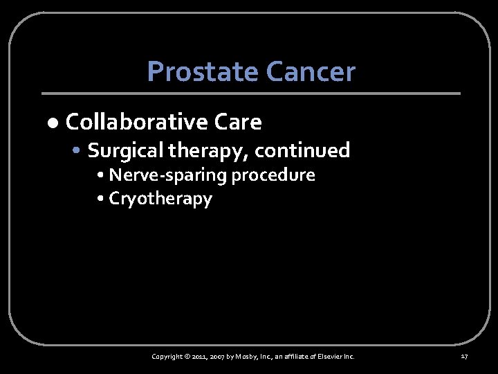 Prostate Cancer l Collaborative Care • Surgical therapy, continued • Nerve-sparing procedure • Cryotherapy