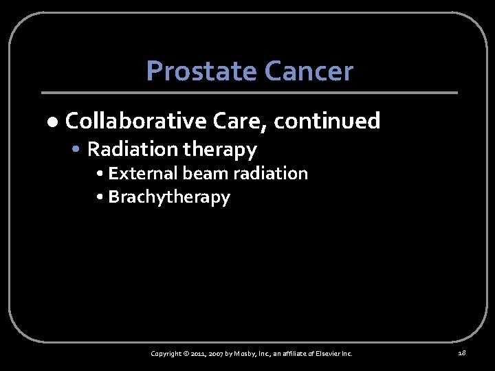 Prostate Cancer l Collaborative Care, continued • Radiation therapy • External beam radiation •