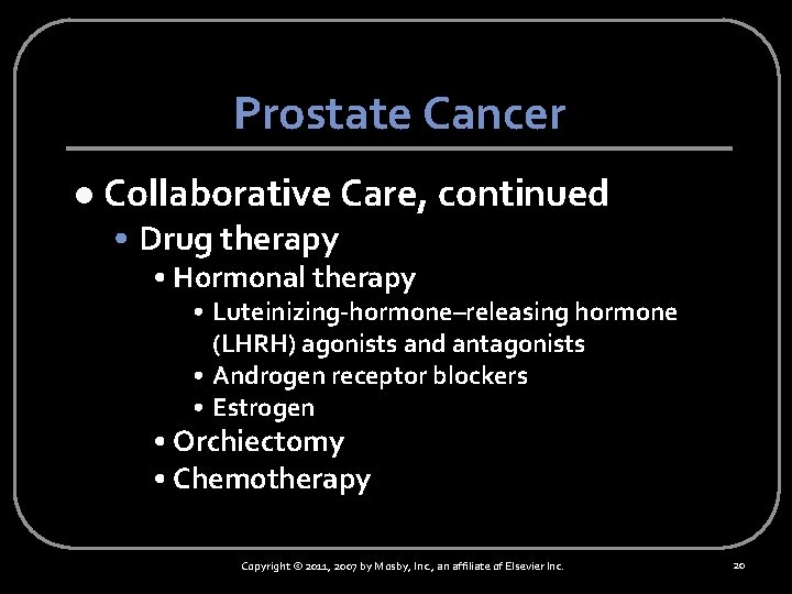 Prostate Cancer l Collaborative Care, continued • Drug therapy • Hormonal therapy • Luteinizing-hormone–releasing