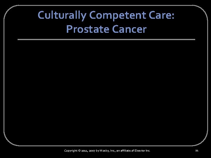 Culturally Competent Care: Prostate Cancer Copyright © 2011, 2007 by Mosby, Inc. , an