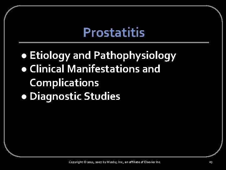 Prostatitis Etiology and Pathophysiology l Clinical Manifestations and Complications l Diagnostic Studies l Copyright