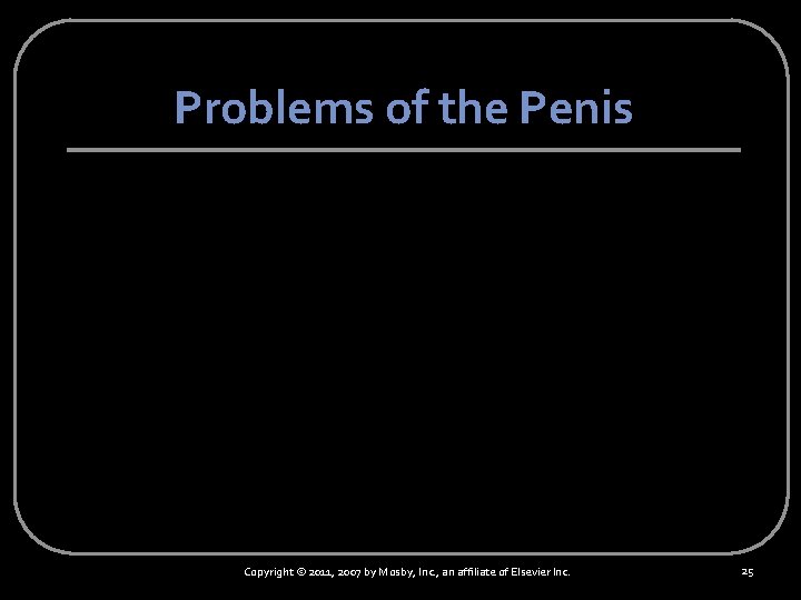Problems of the Penis Copyright © 2011, 2007 by Mosby, Inc. , an affiliate