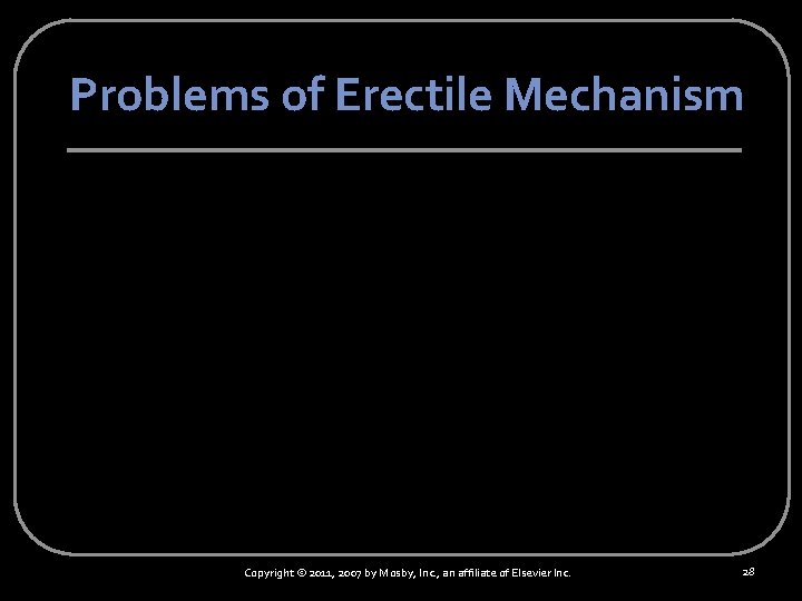 Problems of Erectile Mechanism Copyright © 2011, 2007 by Mosby, Inc. , an affiliate
