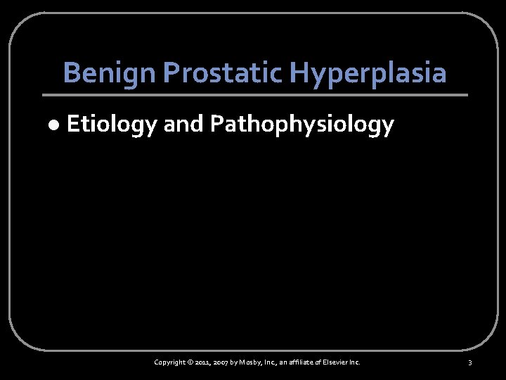 Benign Prostatic Hyperplasia l Etiology and Pathophysiology Copyright © 2011, 2007 by Mosby, Inc.