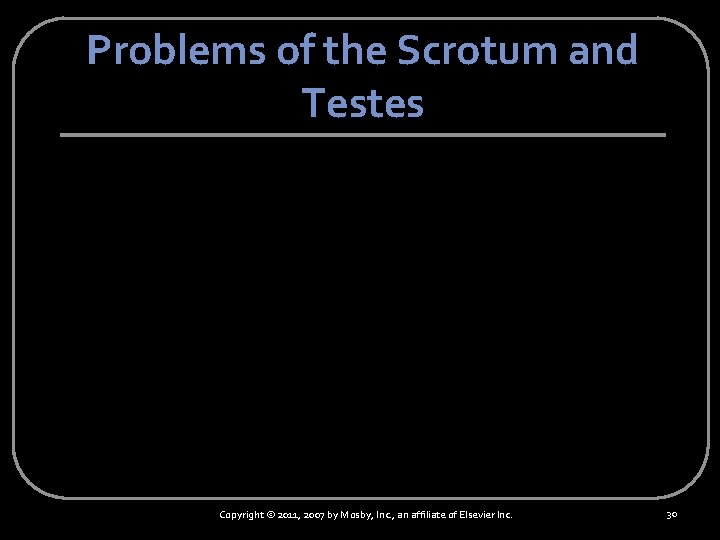 Problems of the Scrotum and Testes Copyright © 2011, 2007 by Mosby, Inc. ,
