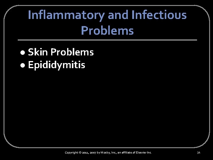 Inflammatory and Infectious Problems Skin Problems l Epididymitis l Copyright © 2011, 2007 by