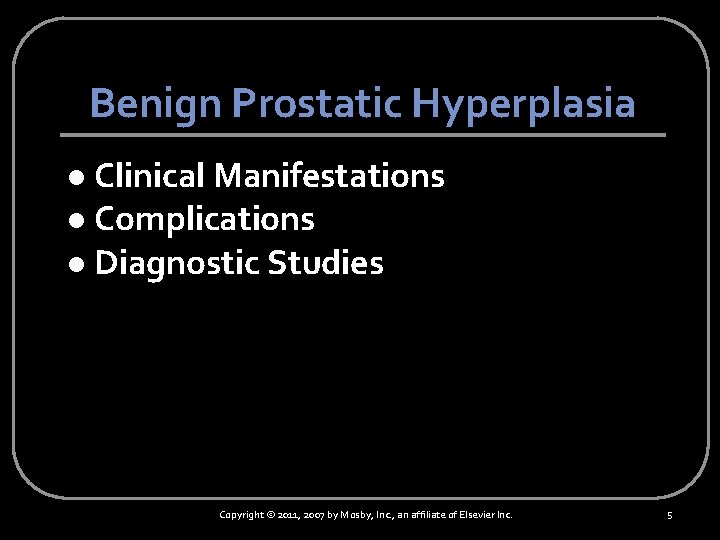 Benign Prostatic Hyperplasia Clinical Manifestations l Complications l Diagnostic Studies l Copyright © 2011,