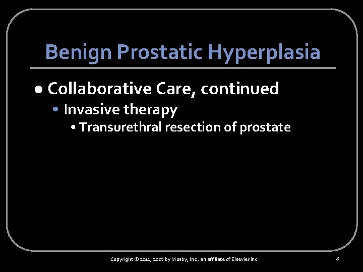 Benign Prostatic Hyperplasia l Collaborative Care, continued • Invasive therapy • Transurethral resection of