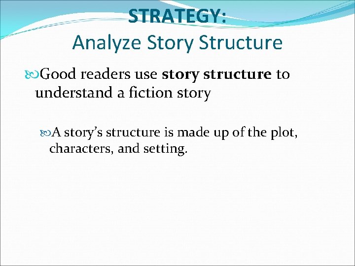STRATEGY: Analyze Story Structure Good readers use story structure to understand a fiction story